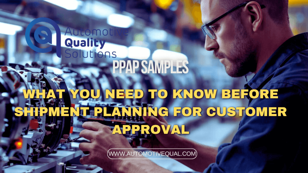 PPAP samples – what you need to know before shipment planning for customer approval